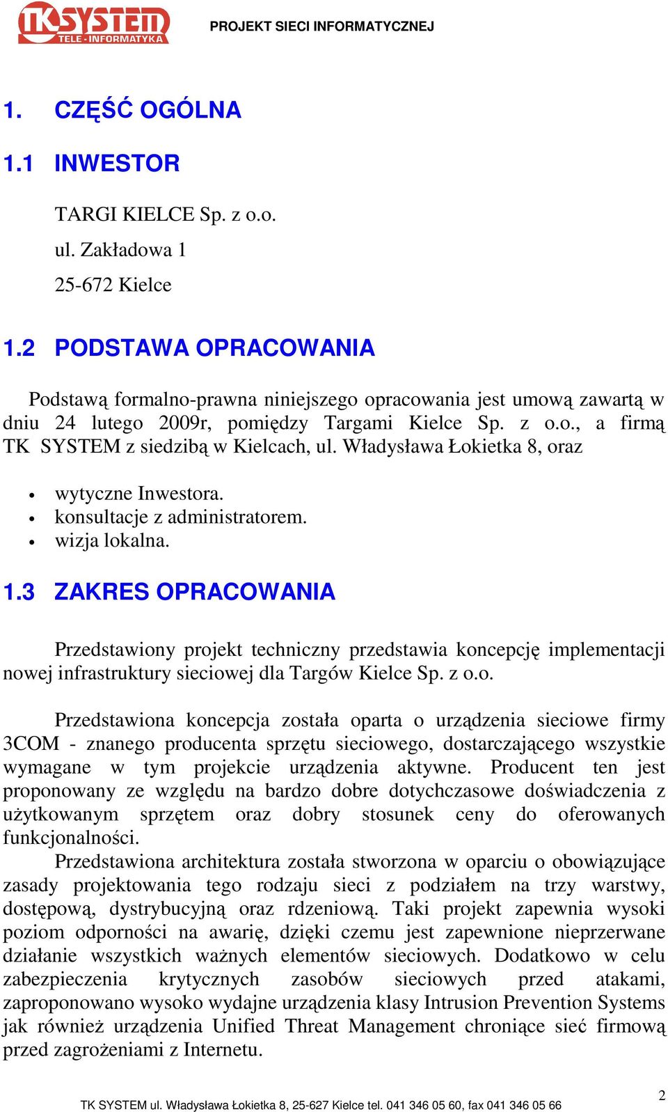 Władysława Łokietka 8, oraz wytyczne Inwestora. konsultacje z administratorem. wizja lokalna. 1.