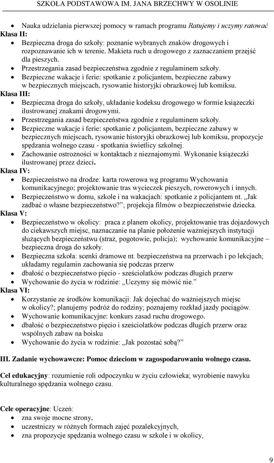 Bezpieczne wakacje i ferie: spotkanie z policjantem, bezpieczne zabawy w bezpiecznych miejscach, rysowanie historyjki obrazkowej lub komiksu.