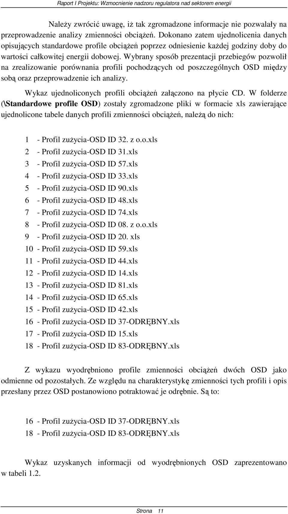 Wybrany sposób prezentacji przebiegów pozwolił na zrealizowanie porównania profili pochodzących od poszczególnych OSD między sobą oraz przeprowadzenie ich analizy.