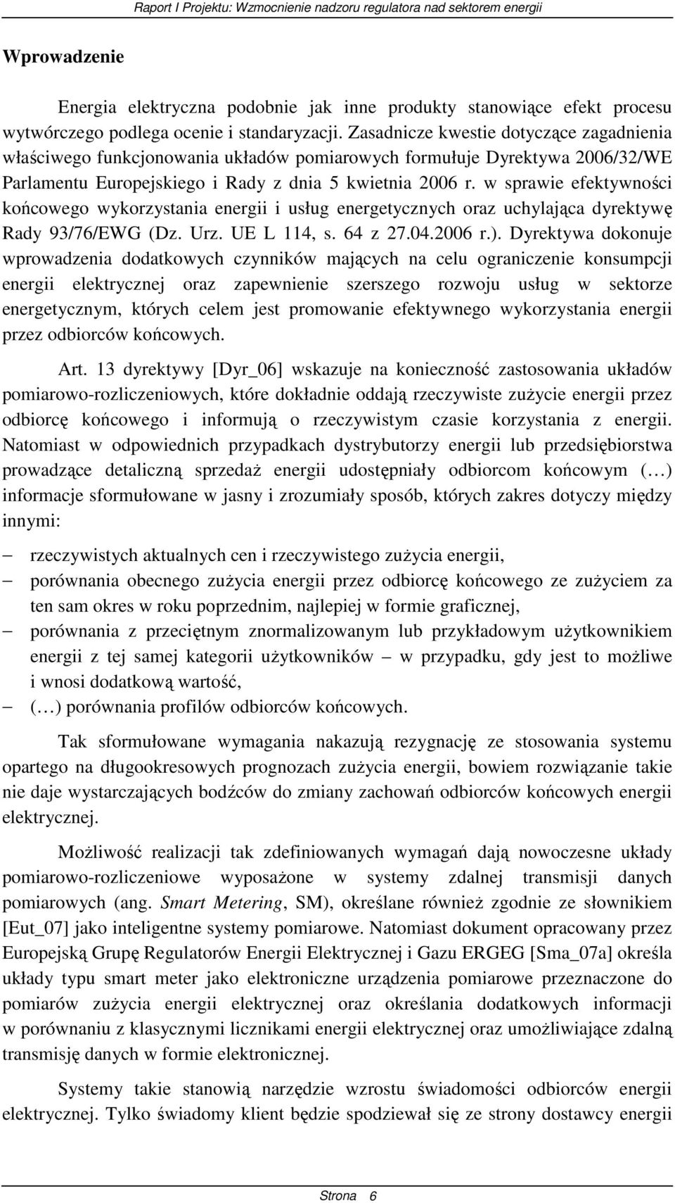 w sprawie efektywności końcowego wykorzystania energii i usług energetycznych oraz uchylająca dyrektywę Rady 93/76/EWG (Dz. Urz. UE L 114, s. 64 z 27.04.2006 r.).