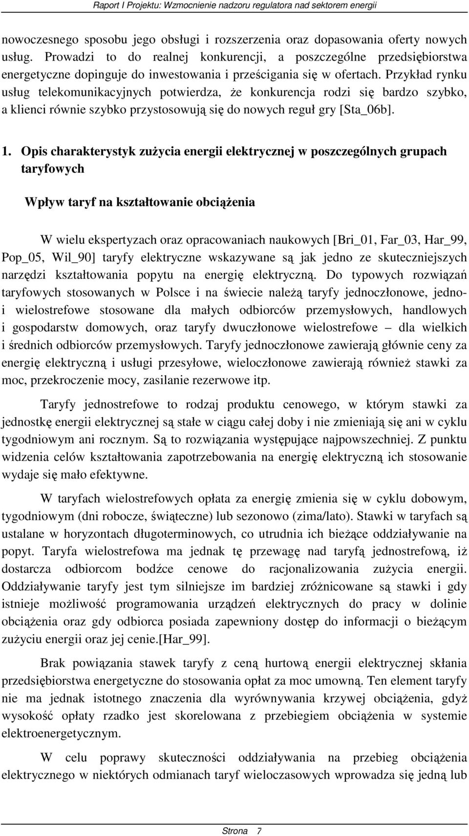 Przykład rynku usług telekomunikacyjnych potwierdza, Ŝe konkurencja rodzi się bardzo szybko, a klienci równie szybko przystosowują się do nowych reguł gry [Sta_06b]. 1.