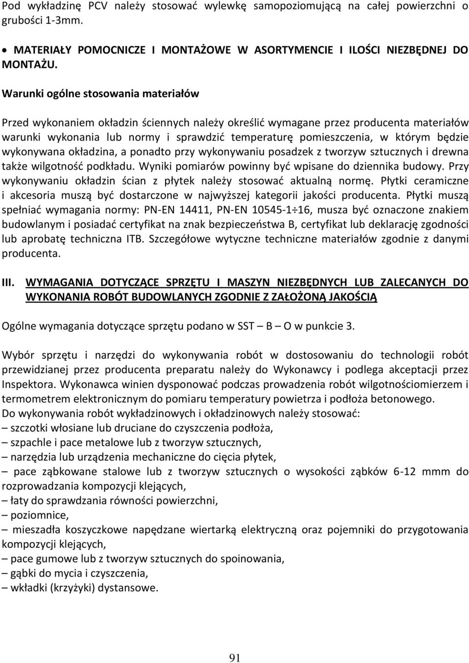 którym będzie wykonywana okładzina, a ponadto przy wykonywaniu posadzek z tworzyw sztucznych i drewna także wilgotność podkładu. Wyniki pomiarów powinny być wpisane do dziennika budowy.