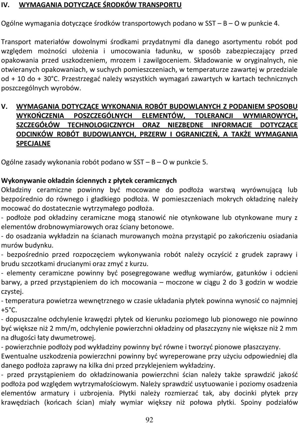 mrozem i zawilgoceniem. Składowanie w oryginalnych, nie otwieranych opakowaniach, w suchych pomieszczeniach, w temperaturze zawartej w przedziale od + 10 do + 30 C.