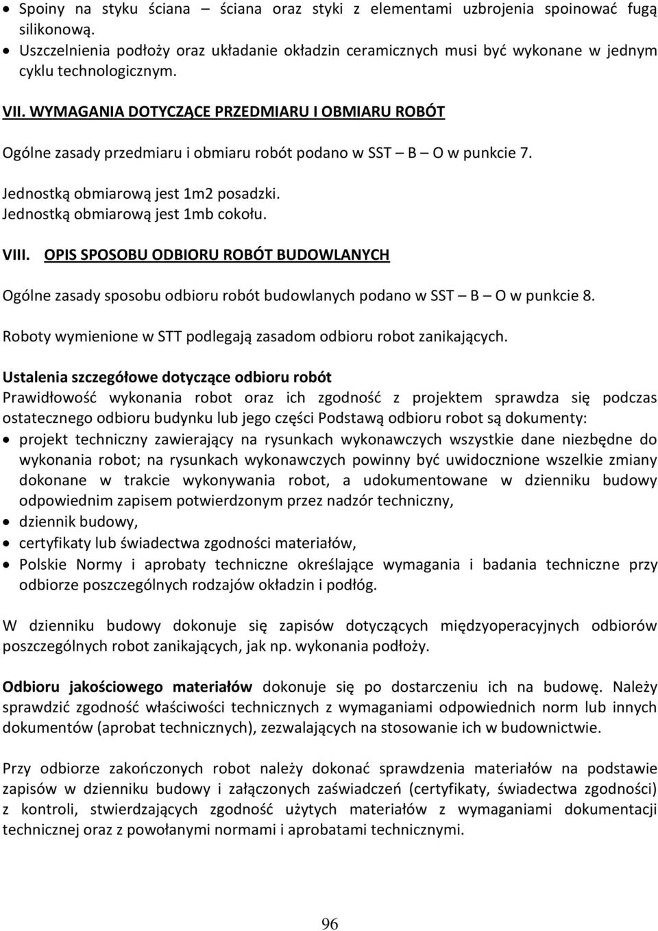 VIII. OPIS SPOSOBU ODBIORU ROBÓT BUDOWLANYCH Ogólne zasady sposobu odbioru robót budowlanych podano w SST B O w punkcie 8. Roboty wymienione w STT podlegają zasadom odbioru robot zanikających.