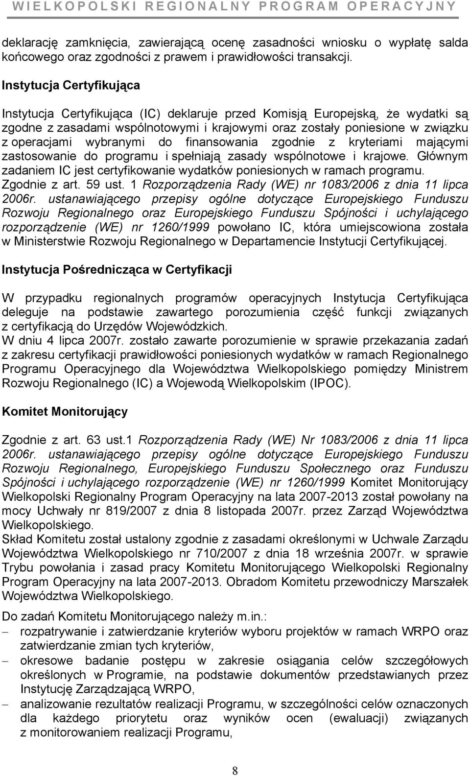 wybranymi do finansowania zgodnie z kryteriami mającymi zastosowanie do programu i spełniają zasady wspólnotowe i krajowe.