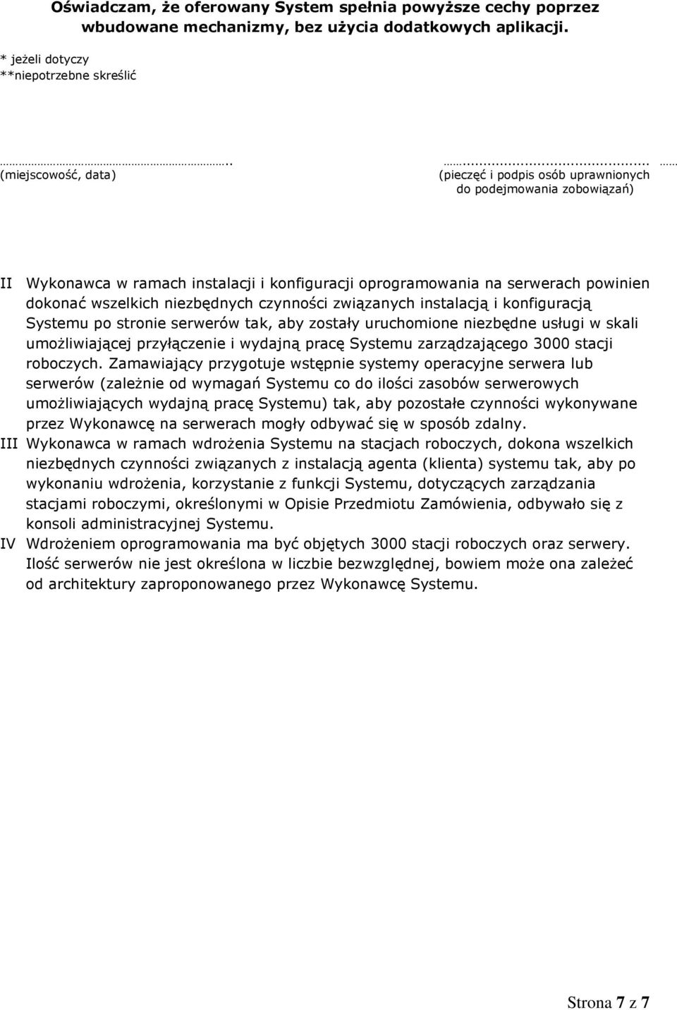 konfiguracją Systemu po stronie serwerów tak, aby zostały uruchomione niezbędne usługi w skali umożliwiającej przyłączenie i wydajną pracę Systemu zarządzającego 3000 stacji roboczych.