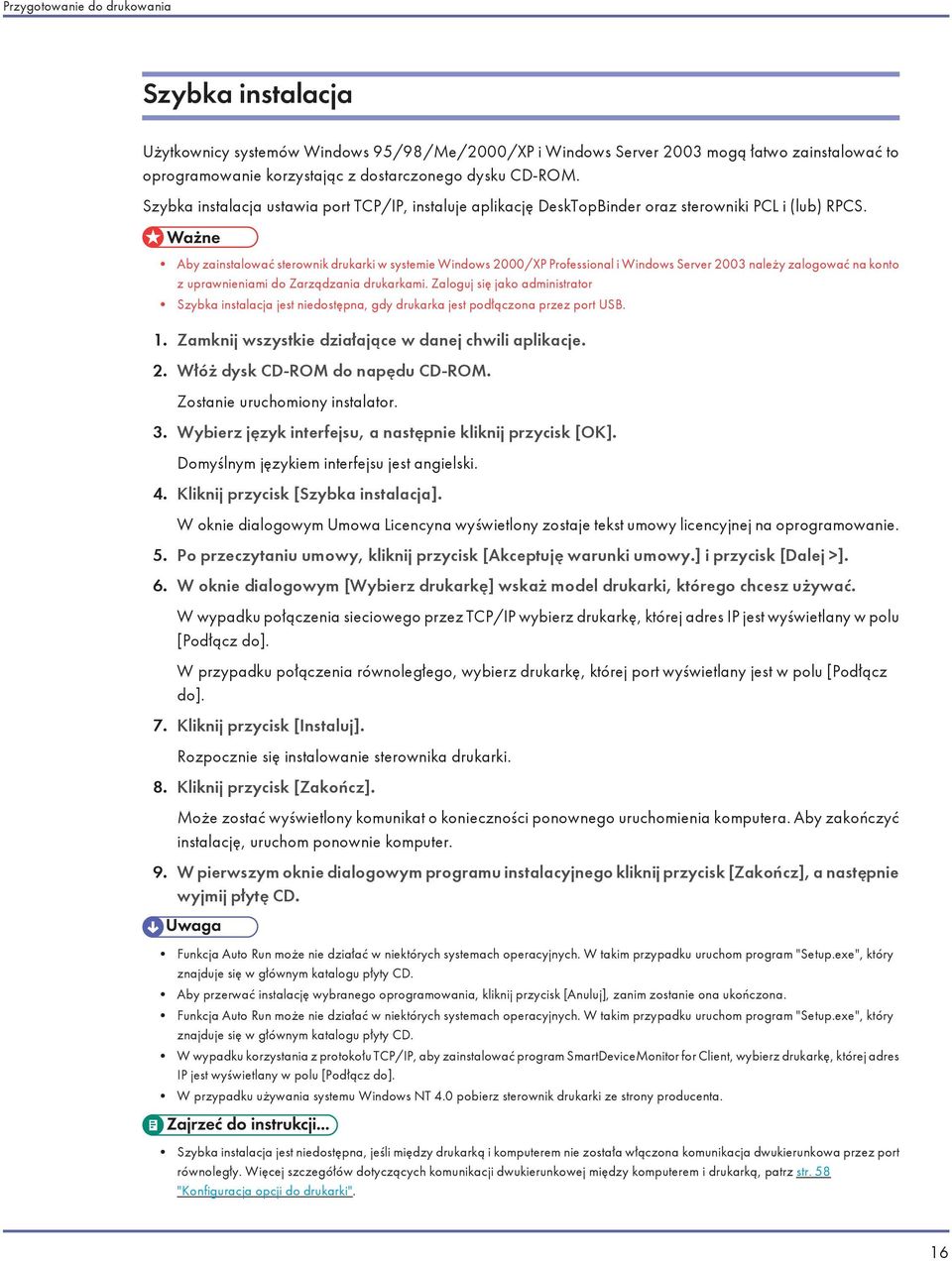 Aby zainstalować sterownik drukarki w systemie Windows 2000/XP Professional i Windows Server 2003 należy zalogować na konto z uprawnieniami do Zarządzania drukarkami.