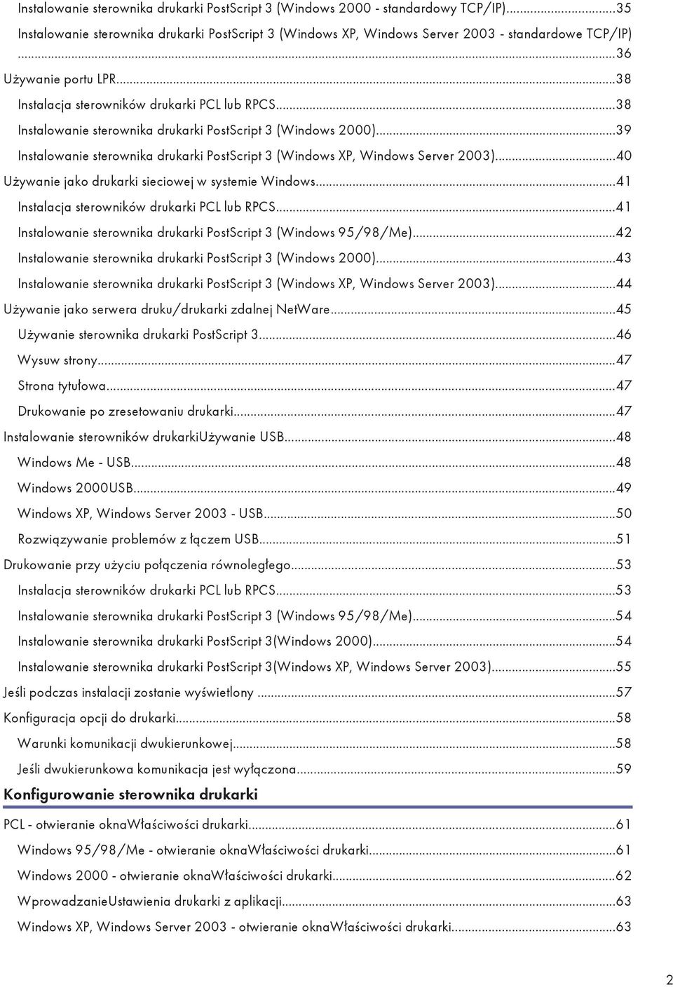 ..39 Instalowanie sterownika drukarki PostScript 3 (Windows XP, Windows Server 2003)...40 Używanie jako drukarki sieciowej w systemie Windows...41 Instalacja sterowników drukarki PCL lub RPCS.