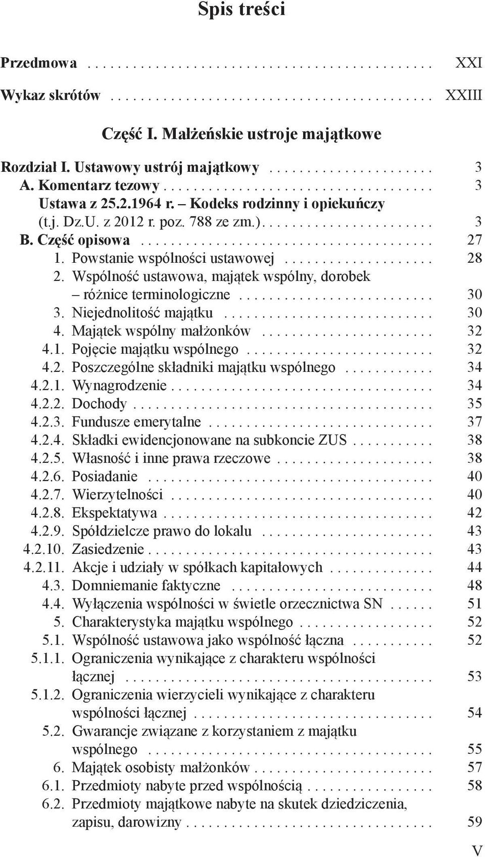 Niejednolitość majątku... 30 4. Majątek wspólny małżonków... 32 4.1. Pojęcie majątku wspólnego... 32 4.2. Poszczególne składniki majątku wspólnego... 34 4.2.1. Wynagrodzenie... 34 4.2.2. Dochody.