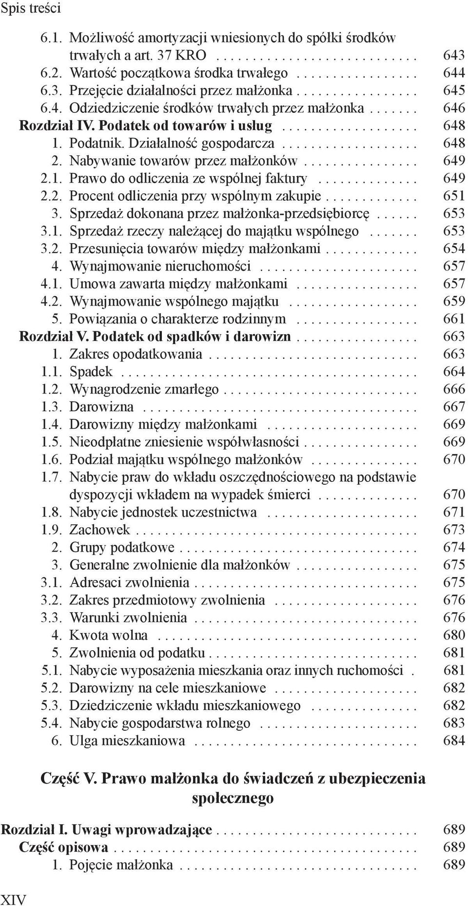 .. 651 3. Sprzedaż dokonana przez małżonka-przedsiębiorcę... 653 3.1. Sprzedaż rzeczy należącej do majątku wspólnego... 653 3.2. Przesunięcia towarów między małżonkami... 654 4.