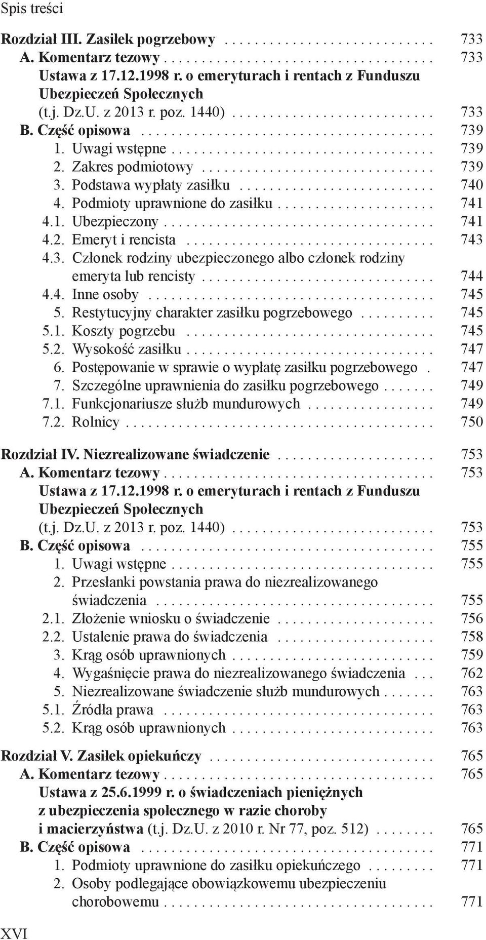 .. 741 4.2. Emeryt i rencista... 743 4.3. Członek rodziny ubezpieczonego albo członek rodziny emeryta lub rencisty... 744 4.4. Inne osoby... 745 5. Restytucyjny charakter zasiłku pogrzebowego... 745 5.1. Koszty pogrzebu.