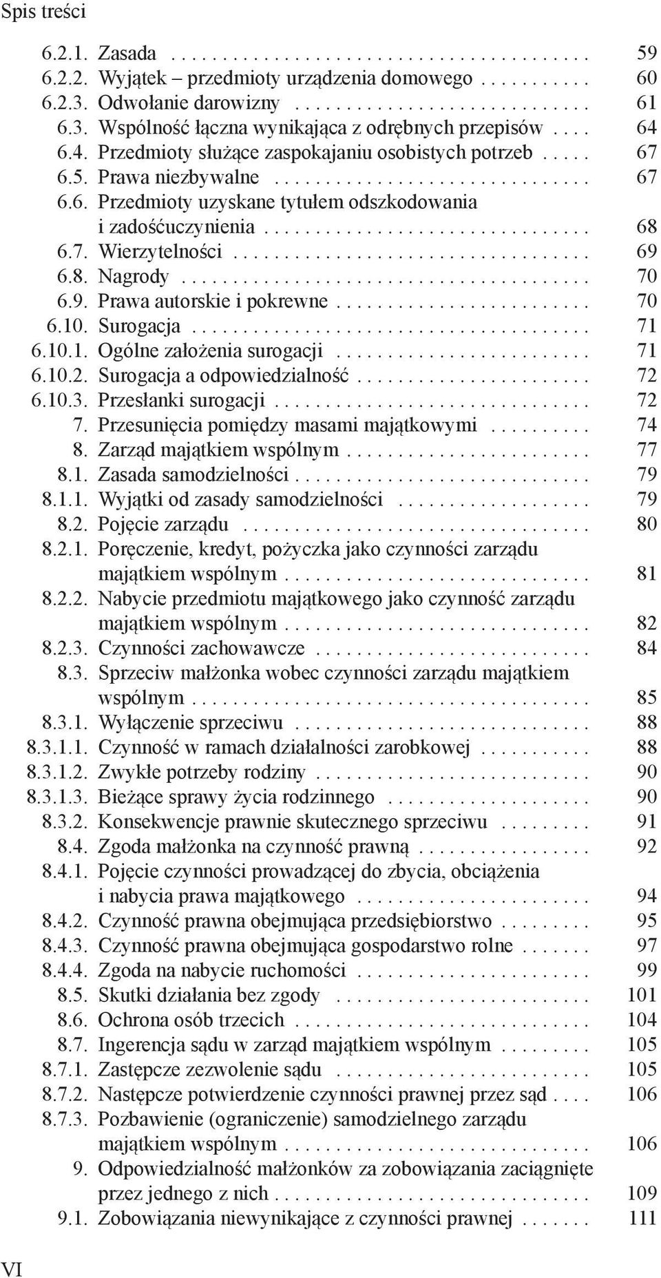 .. 70 6.9. Prawa autorskie i pokrewne... 70 6.10. Surogacja... 71 6.10.1. Ogólne założenia surogacji... 71 6.10.2. Surogacja a odpowiedzialność... 72 6.10.3. Przesłanki surogacji... 72 7.