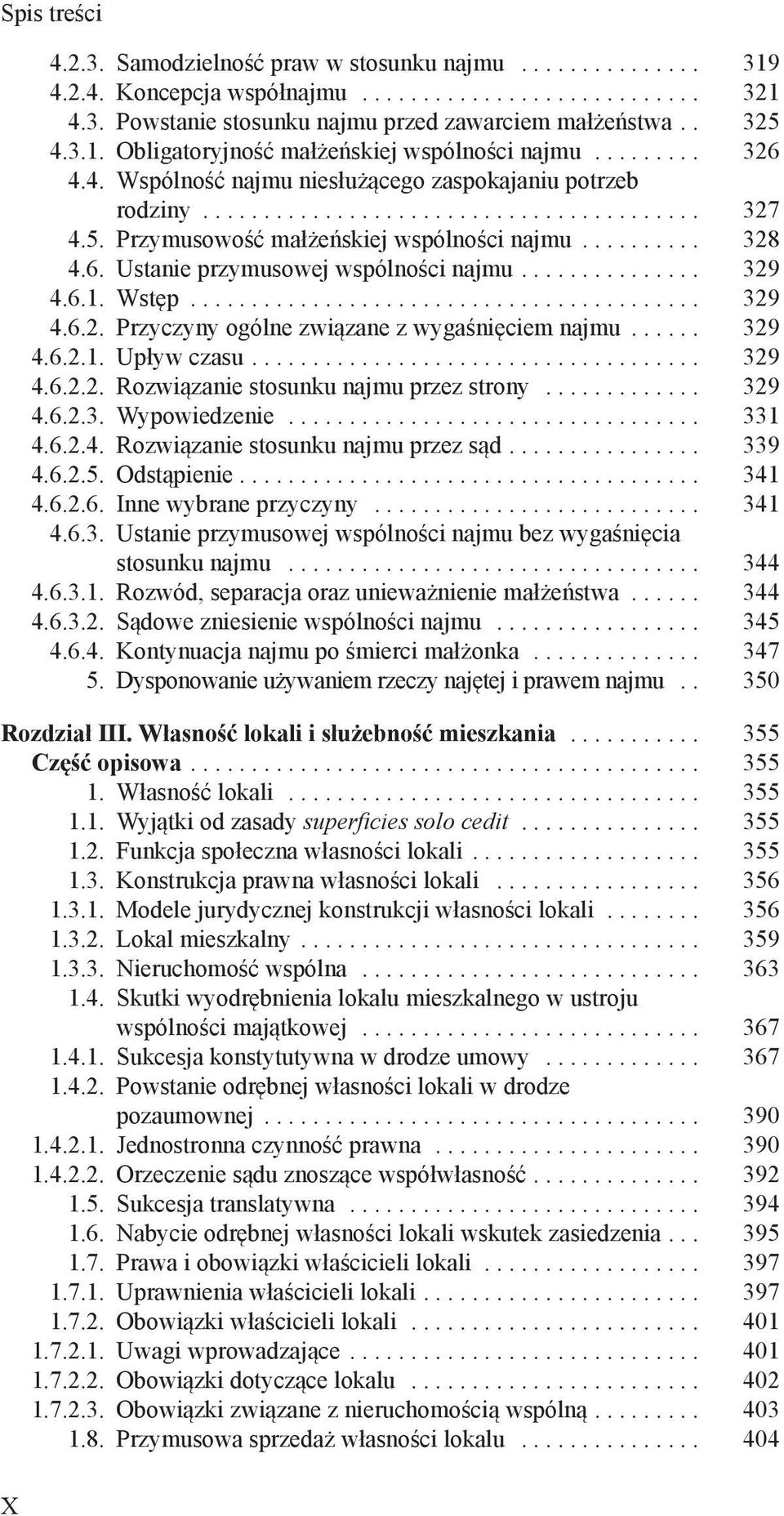 .. 329 4.6.2.1. Upływ czasu... 329 4.6.2.2. Rozwiązanie stosunku najmu przez strony... 329 4.6.2.3. Wypowiedzenie... 331 4.6.2.4. Rozwiązanie stosunku najmu przez sąd... 339 4.6.2.5. Odstąpienie.