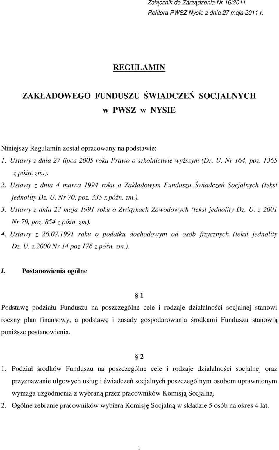 U. Nr 70, poz. 335 z późn. zm.). 3. Ustawy z dnia 23 maja 1991 roku o Związkach Zawodowych (tekst jednolity Dz. U. z 2001 Nr 79, poz. 854 z późn. zm). 4. Ustawy z 26.07.