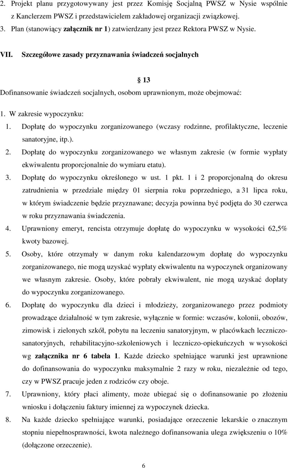 Szczegółowe zasady przyznawania świadczeń socjalnych 13 Dofinansowanie świadczeń socjalnych, osobom uprawnionym, moŝe obejmować: 1. W zakresie wypoczynku: 1.