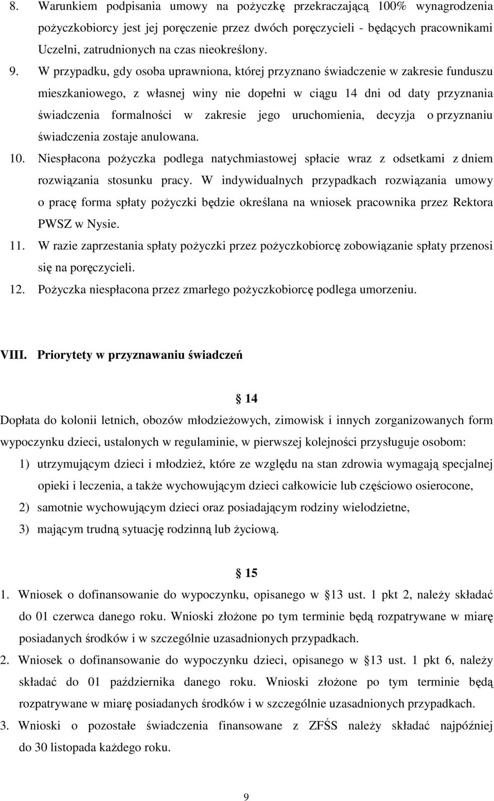 W przypadku, gdy osoba uprawniona, której przyznano świadczenie w zakresie funduszu mieszkaniowego, z własnej winy nie dopełni w ciągu 14 dni od daty przyznania świadczenia formalności w zakresie