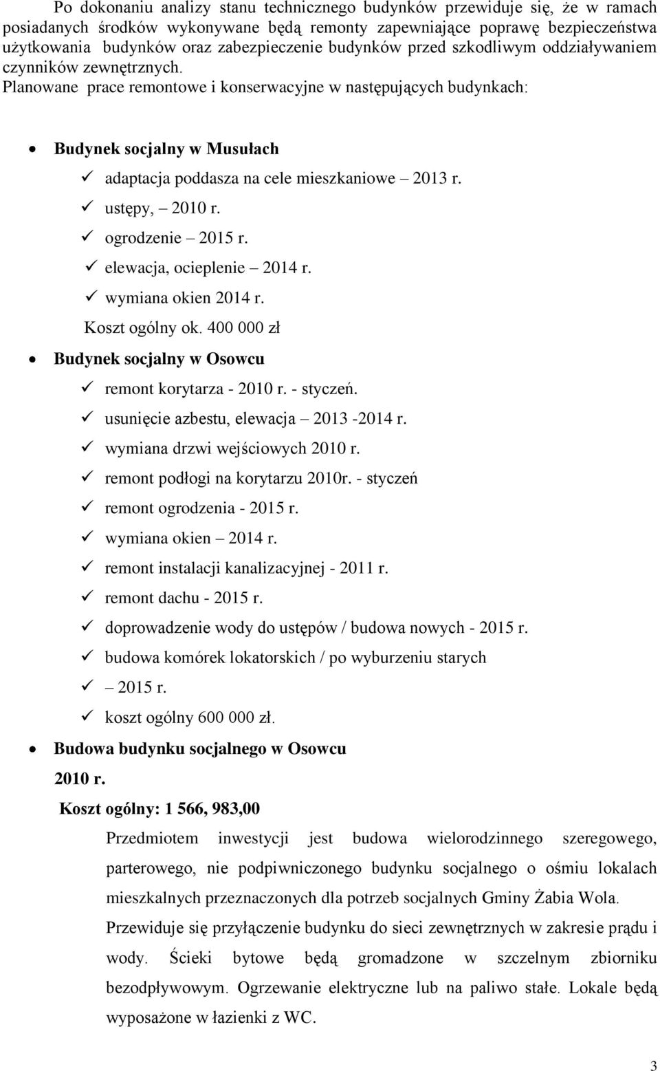 Planowane prace remontowe i konserwacyjne w następujących budynkach: Budynek socjalny w Musułach adaptacja poddasza na cele mieszkaniowe 013 r. ustępy, 010 r. ogrodzenie 015 r.