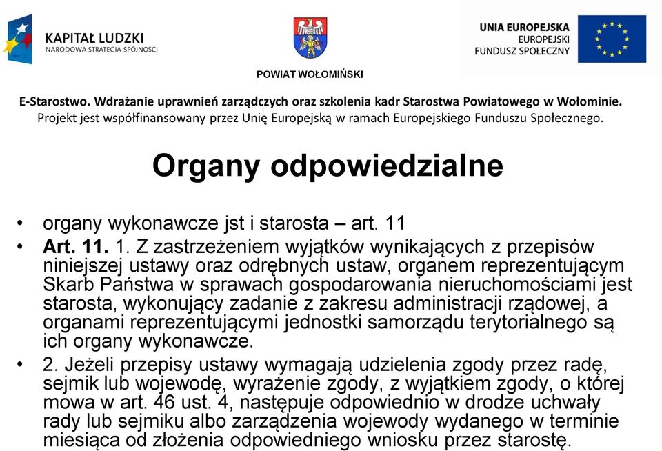 . 1. Z zastrzeżeniem wyjątków wynikających z przepisów niniejszej ustawy oraz odrębnych ustaw, organem reprezentującym Skarb Państwa w sprawach gospodarowania nieruchomościami