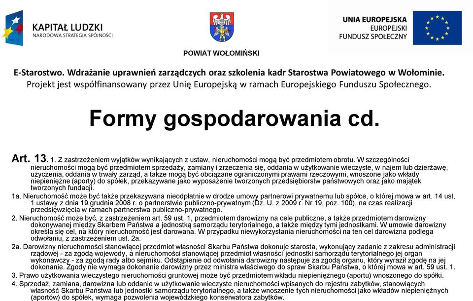 obciążane ograniczonymi prawami rzeczowymi, wnoszone jako wkłady niepieniężne (aporty) do spółek, przekazywane jako wyposażenie tworzonych przedsiębiorstw państwowych oraz jako majątek tworzonych