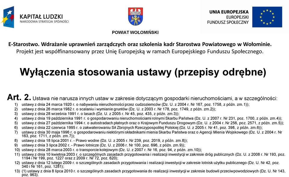 1749, z późn. zm.2)); 3) ustawy z dnia 28 września 1991 r. o lasach (Dz. U. z 2005 r. Nr 45, poz. 435, z późn. zm.3)); 4) ustawy z dnia 19 października 1991 r.