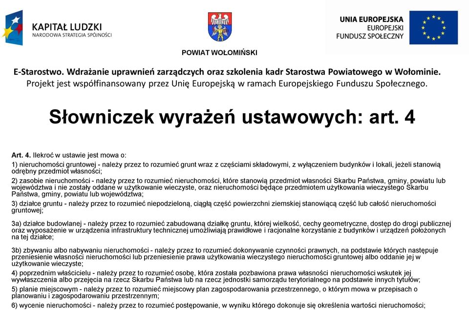 Ilekroć w ustawie jest mowa o: 1) nieruchomości gruntowej - należy przez to rozumieć grunt wraz z częściami składowymi, z wyłączeniem budynków i lokali, jeżeli stanowią odrębny przedmiot własności;