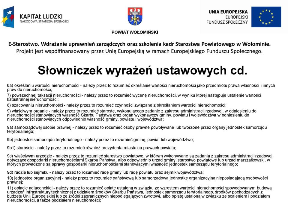 nieruchomości - należy przez to rozumieć wycenę nieruchomości, w wyniku której następuje ustalenie wartości katastralnej nieruchomości; 8) szacowaniu nieruchomości - należy przez to rozumieć