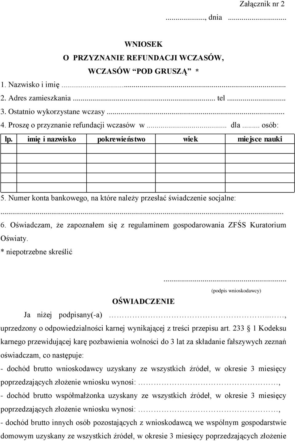 Oświadczam, że zapoznałem się z regulaminem gospodarowania ZFŚS Kuratorium Oświaty. * niepotrzebne skreślić... (podpis wnioskodawcy) OŚWIADCZENIE Ja niżej podpisany(-a).