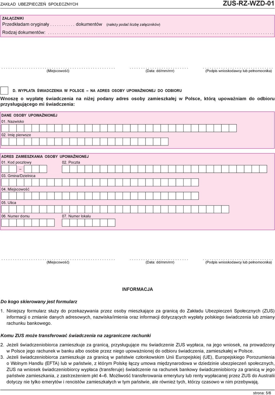 świadczenia: DANE OSOBY UPOWAŻNIONEJ 01. Nazwisko 02. Imię pierwsze ADRES ZAMIESZKANIA OSOBY UPOWAŻNIONEJ 06. Numer domu 07. Numer lokalu INFORMACJA Do kogo skierowany jest formularz 1.