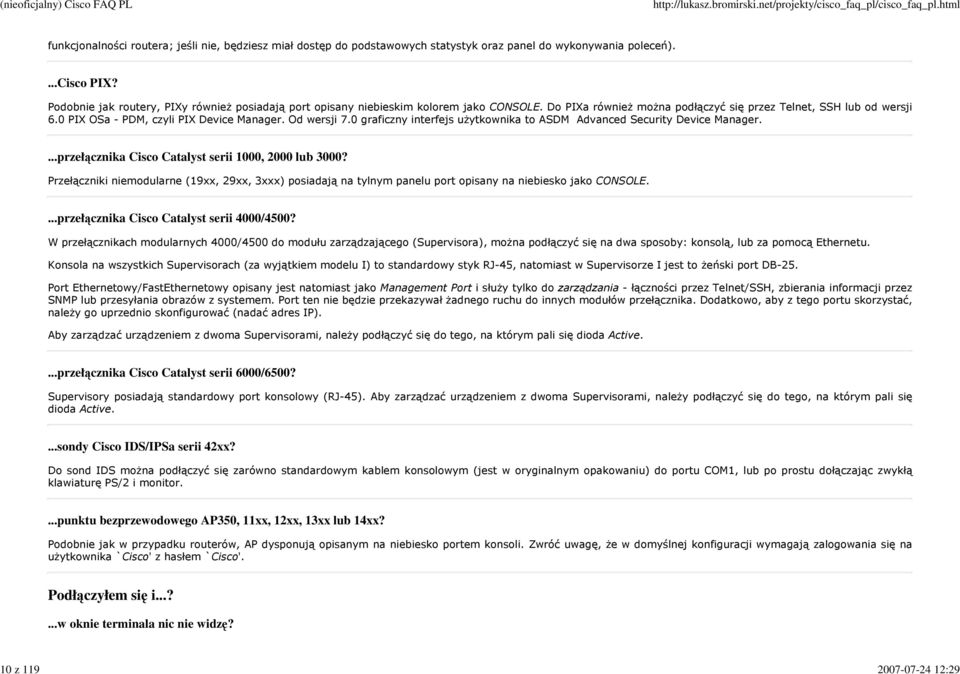 0 PIX OSa - PDM, czyli PIX Device Manager. Od wersji 7.0 graficzny interfejs uŝytkownika to ASDM Advanced Security Device Manager....przełącznika Cisco Catalyst serii 1000, 2000 lub 3000?