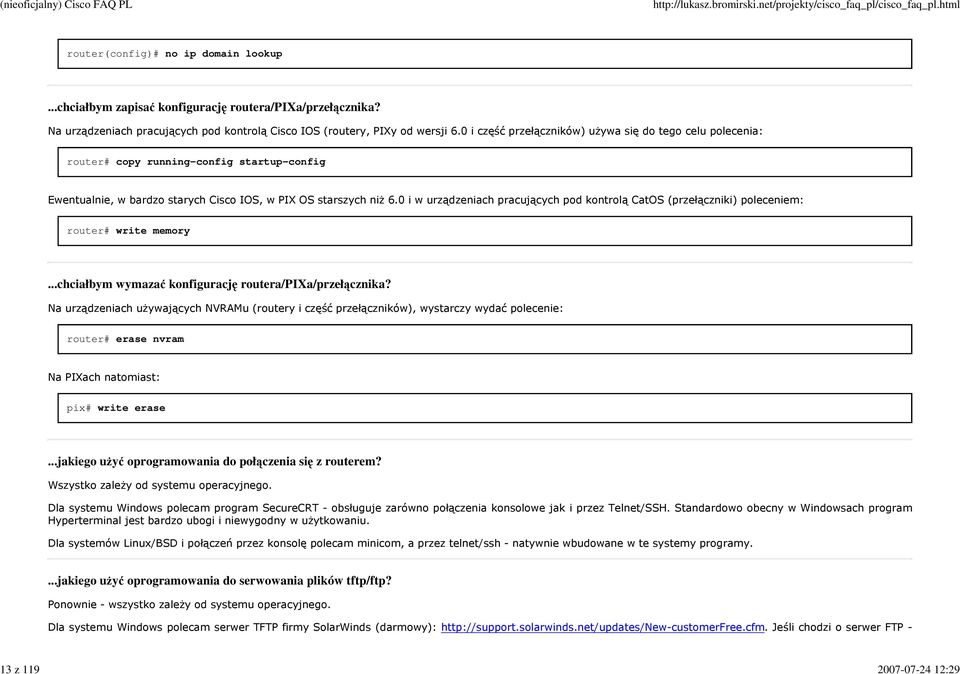 0 i w urządzeniach pracujących pod kontrolą CatOS (przełączniki) poleceniem: router# write memory...chciałbym wymazać konfigurację routera/pixa/przełącznika?