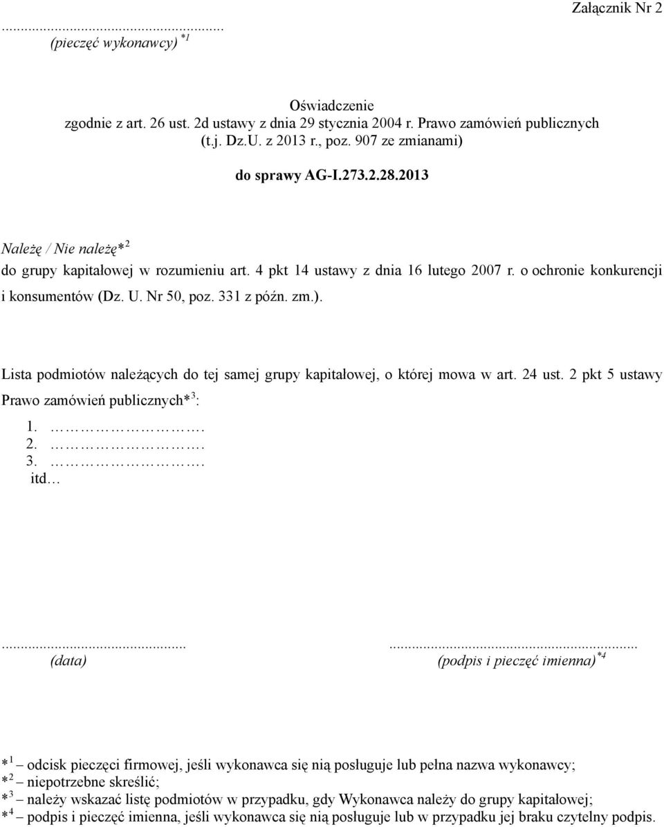 Nr 50, poz. 331 z późn. zm.). Lista podmiotów należących do tej samej grupy kapitałowej, o której mowa w art. 24 ust. 2 pkt 5 ustawy Prawo zamówień publicznych* 3 : 1.. 2.. 3.. itd.