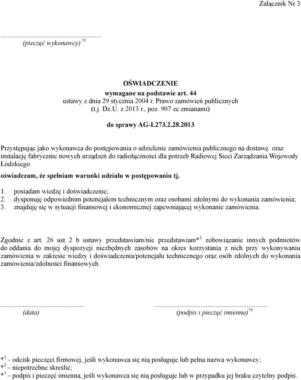 2013 Przystępując jako wykonawca do postępowania o udzielenie zamówienia publicznego na dostawę oraz instalację fabrycznie nowych urządzeń do radiołączności dla potrzeb Radiowej Sieci Zarządzania