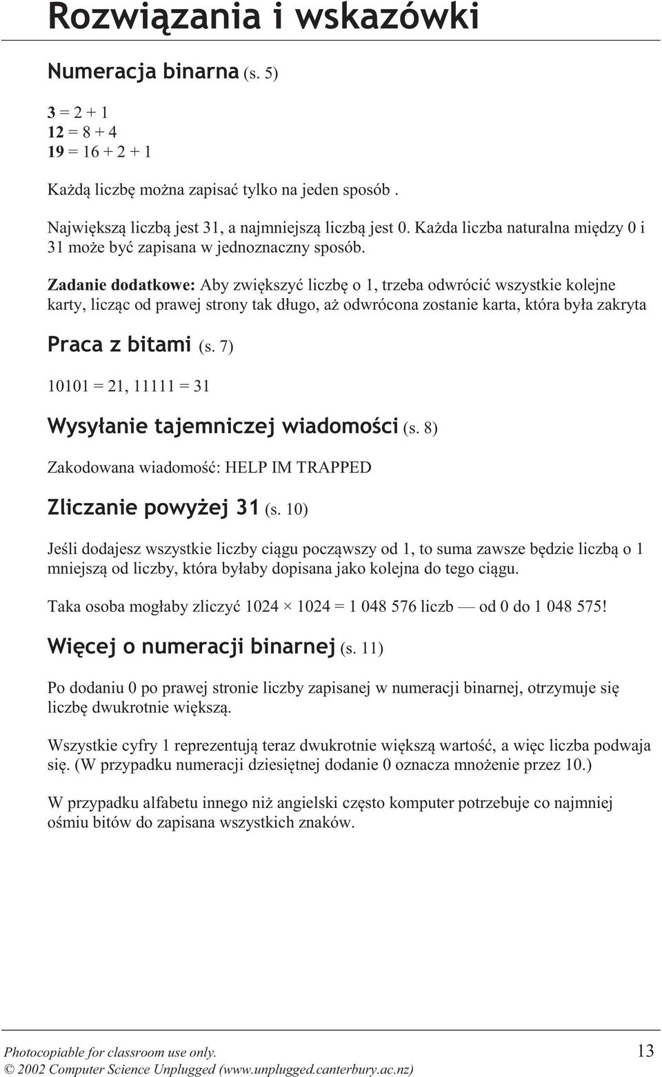 Zadanie dodatkowe: Aby zwiększyć liczbę o 1, trzeba odwrócić wszystkie kolejne karty, licząc od prawej strony tak długo, aż odwrócona zostanie karta, która była zakryta Praca z bitami (s.