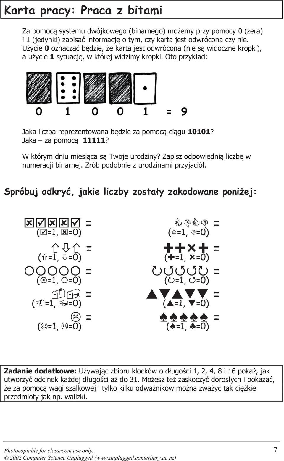 Jaka za pomocą 11111? W którym dniu miesiąca są Twoje urodziny? Zapisz odpowiednią liczbę w numeracji binarnej. Zrób podobnie z urodzinami przyjaciół.