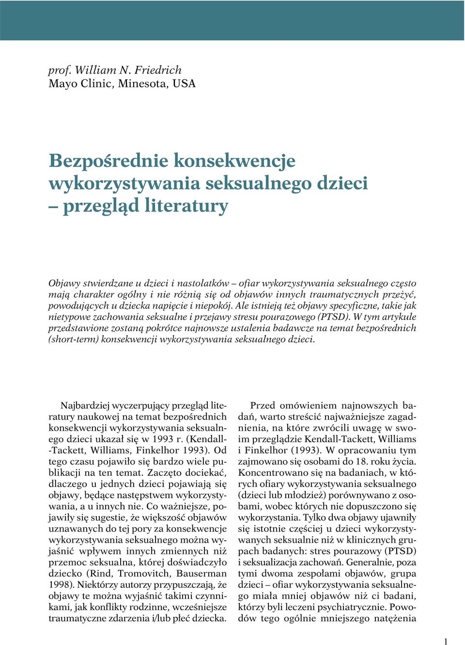 często mają charakter ogólny i nie różnią się od objawów innych traumatycznych przeżyć, powodujących u dziecka napięcie i niepokój.