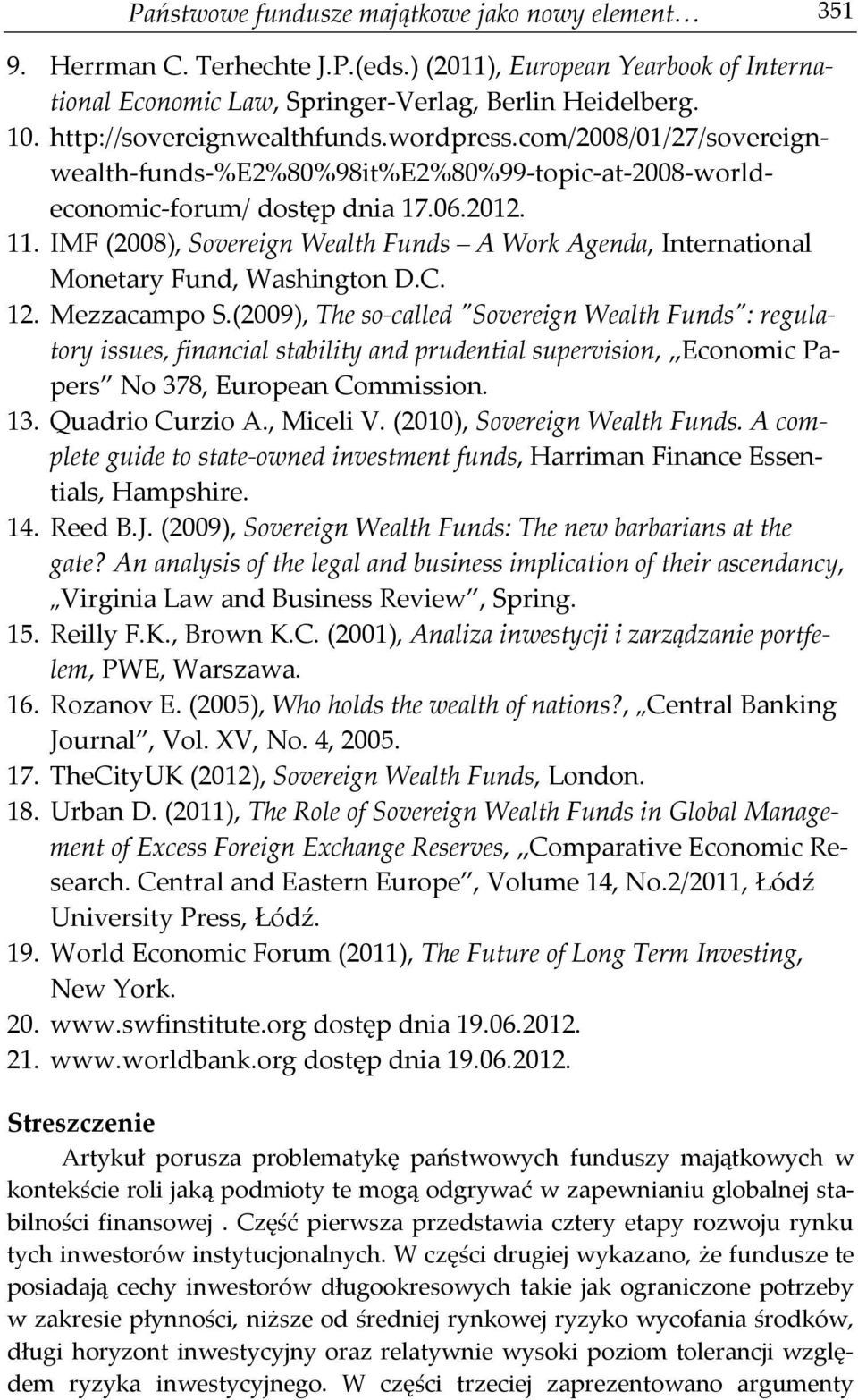 IMF (2008), Sovereign Wealth Funds A Work Agenda, International Monetary Fund, Washington D.C. 12. Mezzacampo S.