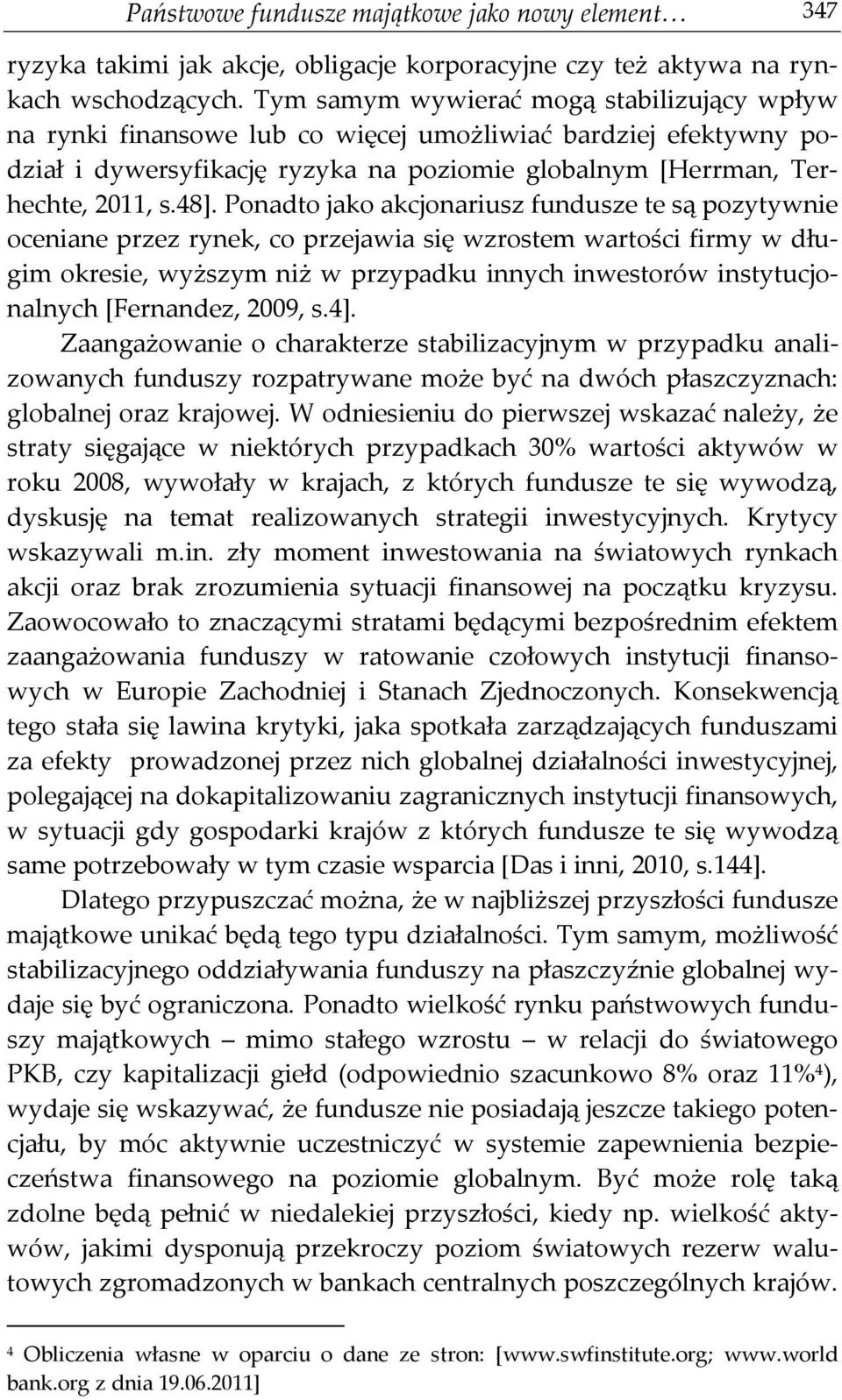 Ponadto jako akcjonariusz fundusze te są pozytywnie oceniane przez rynek, co przejawia się wzrostem wartości firmy w długim okresie, wyższym niż w przypadku innych inwestorów instytucjonalnych