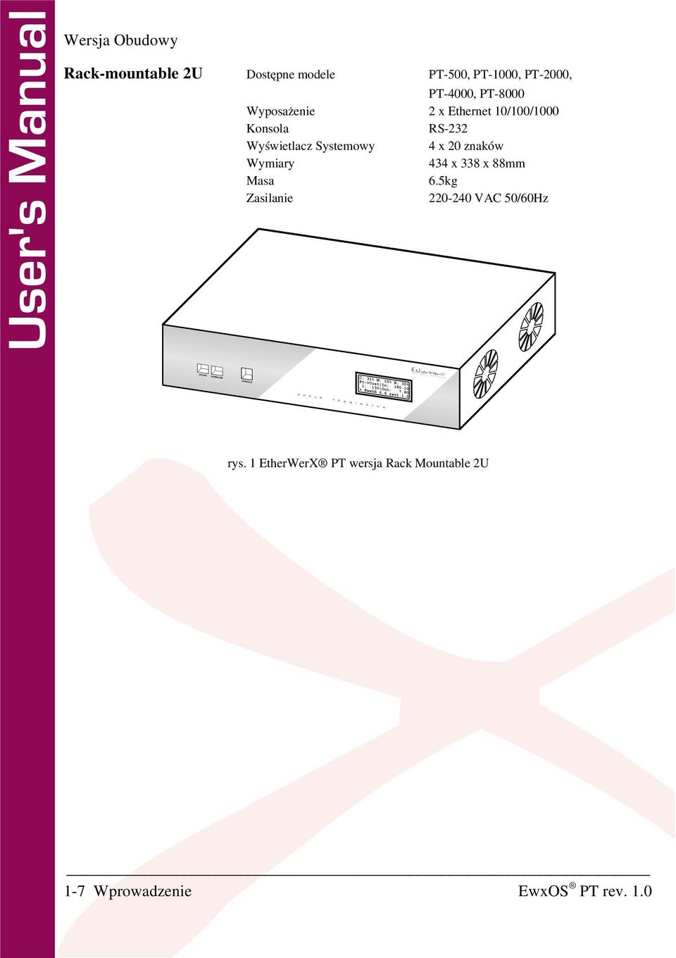 4000, PT 8000 2 x Ethernet 10/100/1000 RS 232 4 x 20 znaków 434 x 338 x 88mm