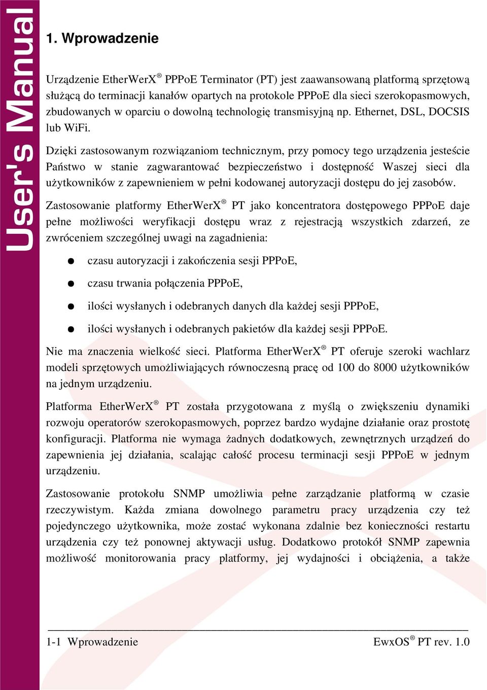 bezpieczeństwo i dostępność Waszej sieci dla użytkowników z zapewnieniem w pełni kodowanej autoryzacji dostępu do jej zasobów Zastosowanie platformy EtherWerX PT jako koncentratora dostępowego PPPoE