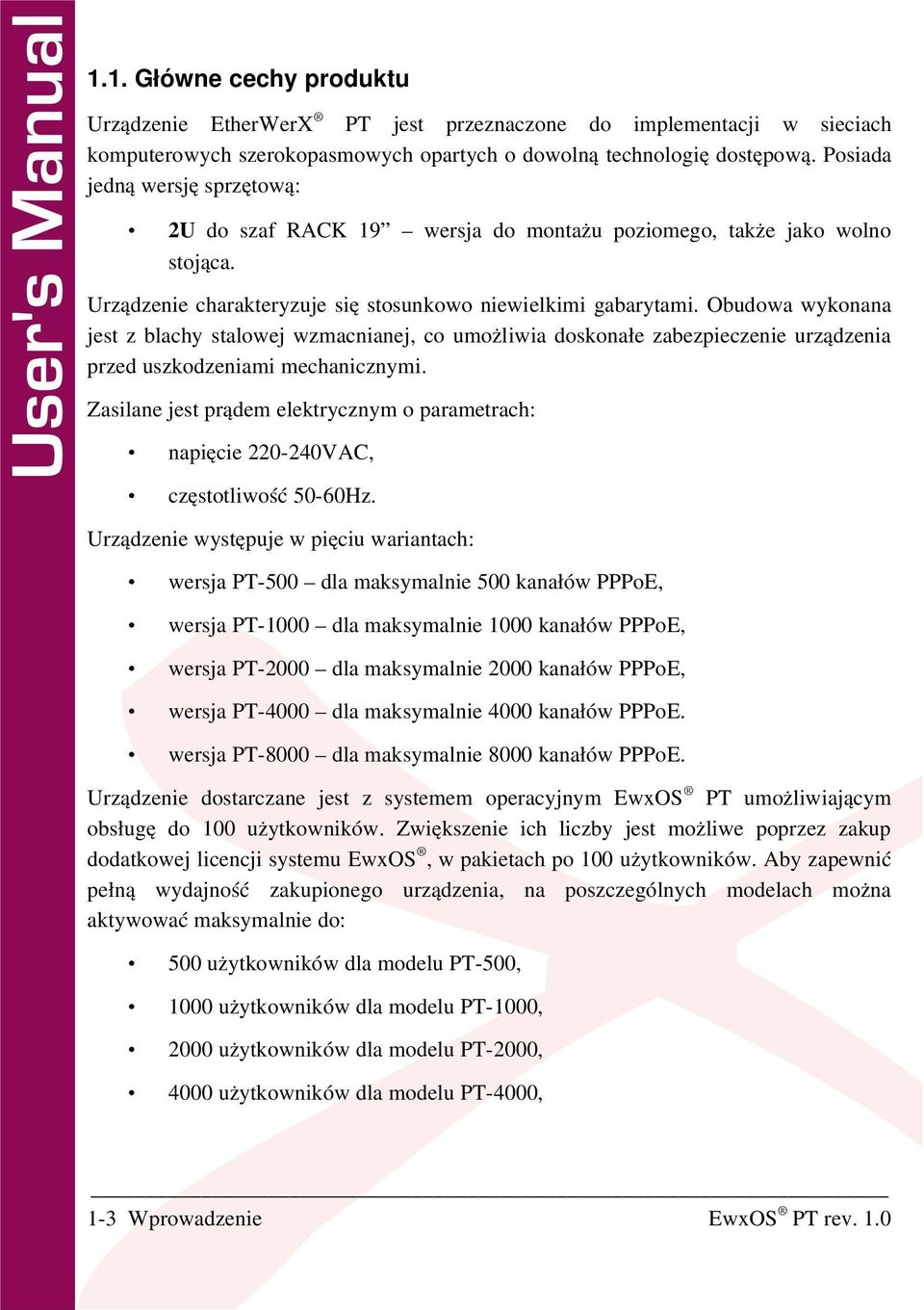 umożliwia doskonałe zabezpieczenie urządzenia przed uszkodzeniami mechanicznymi Zasilane jest prądem elektrycznym o parametrach: napięcie 220 240VAC, częstotliwość 50 60Hz Urządzenie występuje w