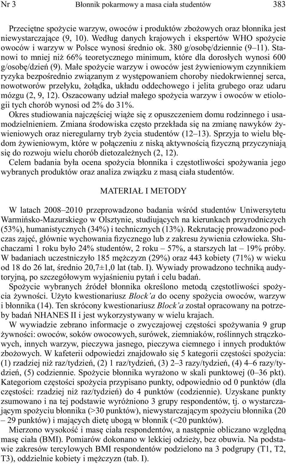 Stanowi to mniej niż 66% teoretycznego minimum, które dla dorosłych wynosi 600 g/osobę/dzień (9).