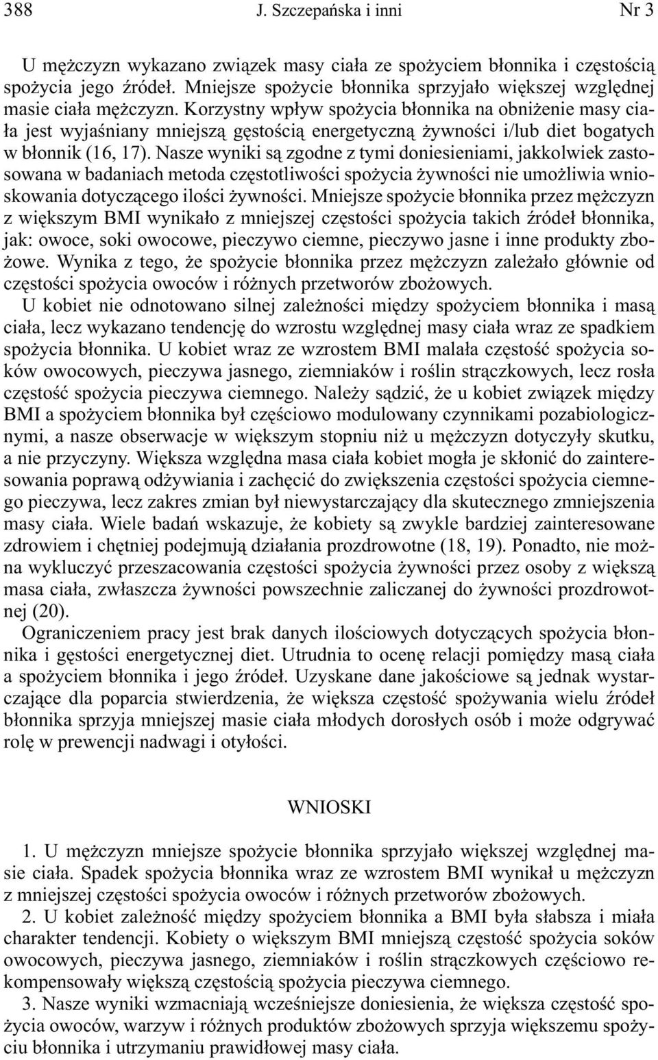 Korzystny wpływ spożycia błonnika na obniżenie masy ciała jest wyjaśniany mniejszą gęstością energetyczną żywności i/lub diet bogatych w błonnik (16, 17).