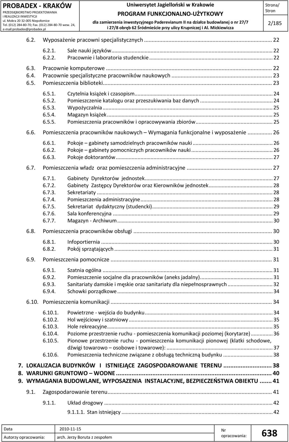 ..25 6.5.4. Magazyn książek...25 6.5.5. Pomieszczenia pracowników i opracowywania zbiorów...25 6.6. Pomieszczenia pracowników naukowych Wymagania funkcjonalne i wyposażenie...26 6.6.1.