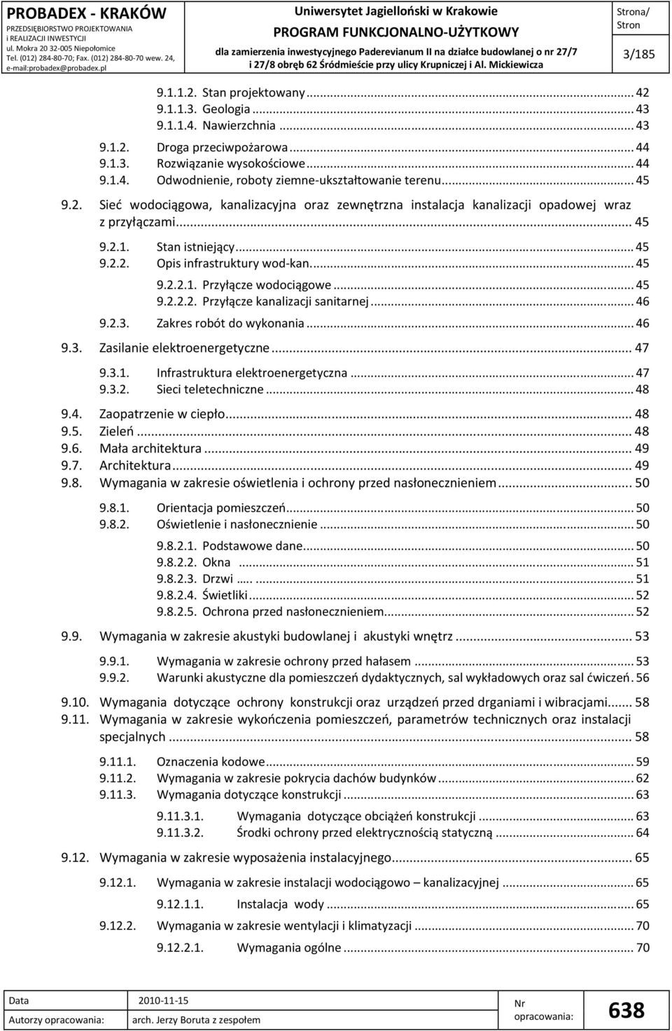 ..45 9.2.2.2. Przyłącze kanalizacji sanitarnej...46 9.2.3. Zakres robót do wykonania...46 9.3. Zasilanie elektroenergetyczne...47 9.3.1. Infrastruktura elektroenergetyczna...47 9.3.2. Sieci teletechniczne.