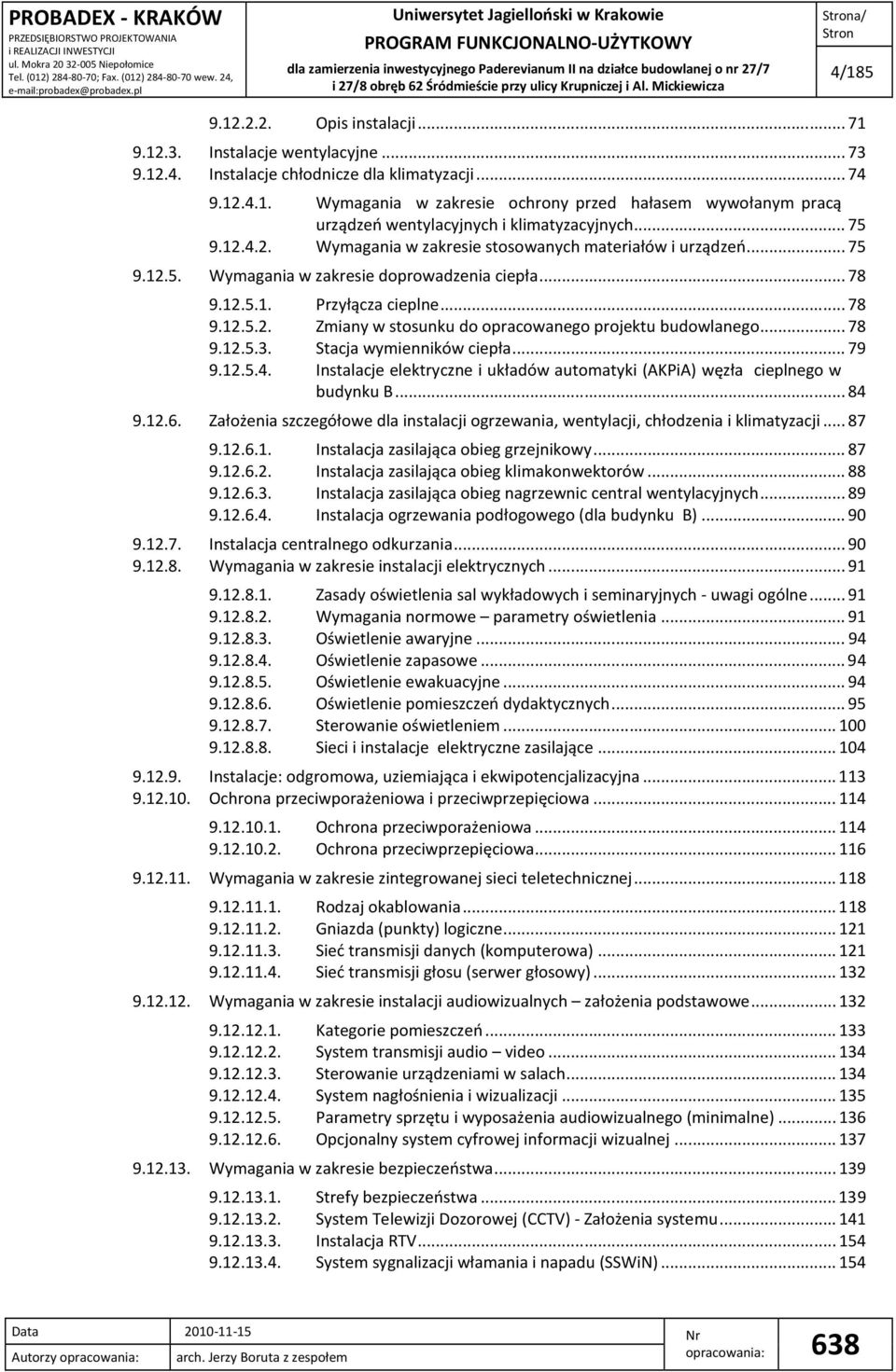 ..78 9.12.5.3. Stacja wymienników ciepła...79 9.12.5.4. Instalacje elektryczne i układów automatyki (AKPiA) węzła cieplnego w budynku B...84 9.12.6.