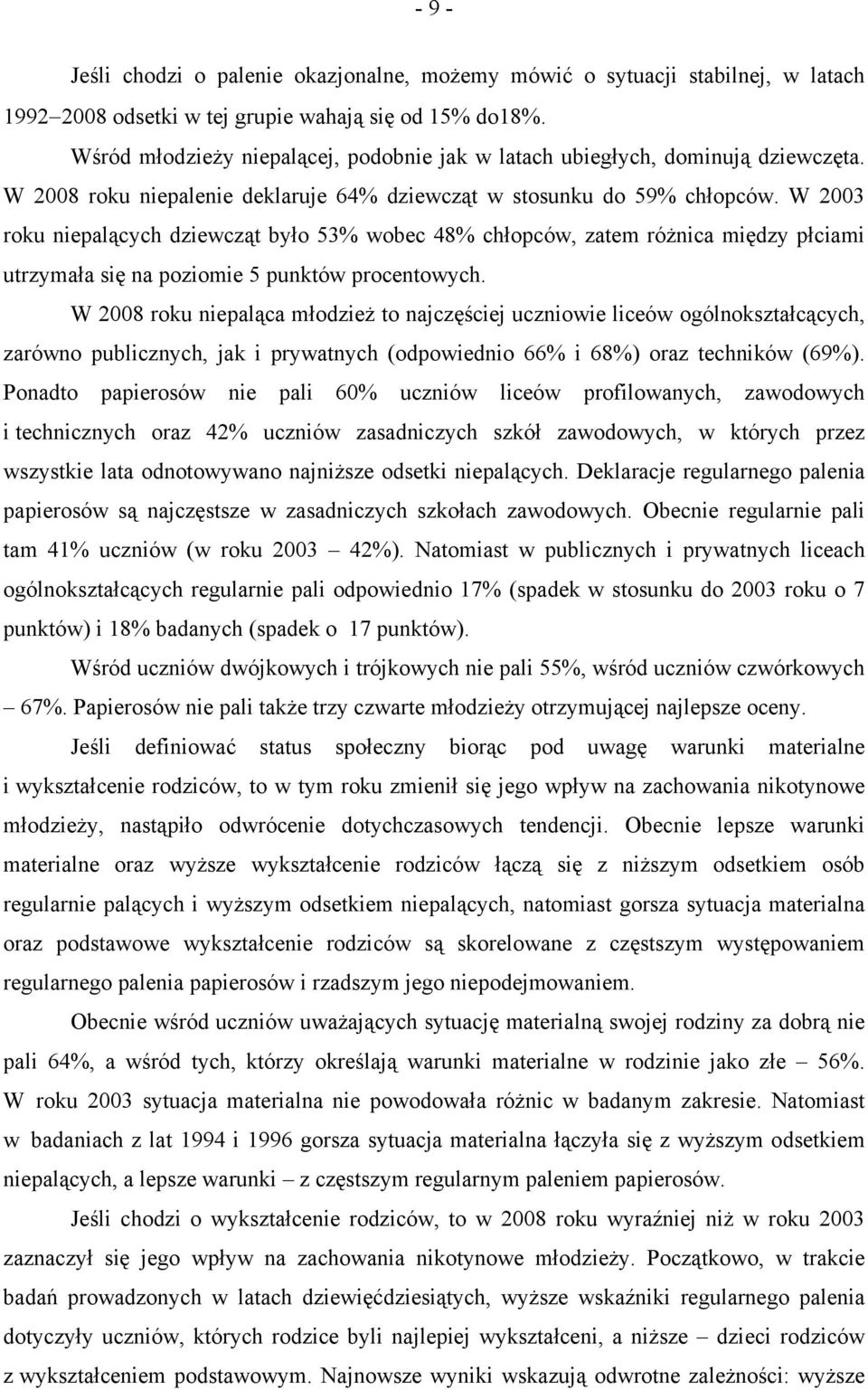 W 2003 roku niepalących dziewcząt było 53% wobec 48% chłopców, zatem różnica między płciami utrzymała się na poziomie 5 punktów procentowych.