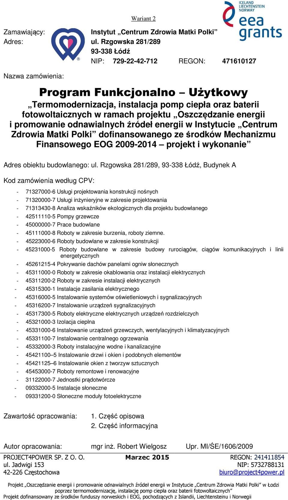 projektu Oszczędzanie energii i promowanie odnawialnych źródeł energii w Instytucie Centrum dofinansowanego ze środków Mechanizmu Finansowego EOG 2009-2014 projekt i wykonanie Adres obiektu