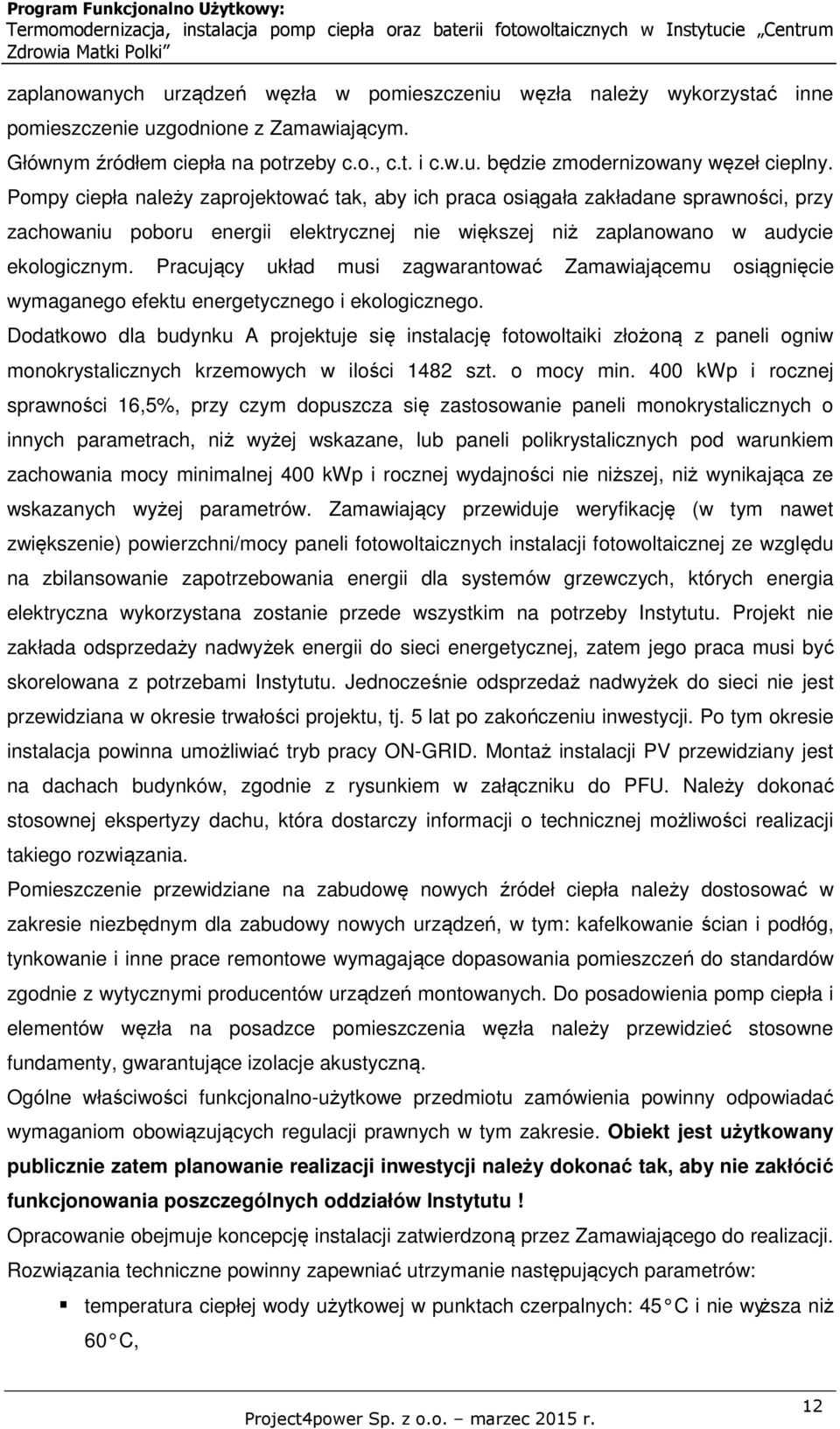 Pracujący układ musi zagwarantować Zamawiającemu osiągnięcie wymaganego efektu energetycznego i ekologicznego.