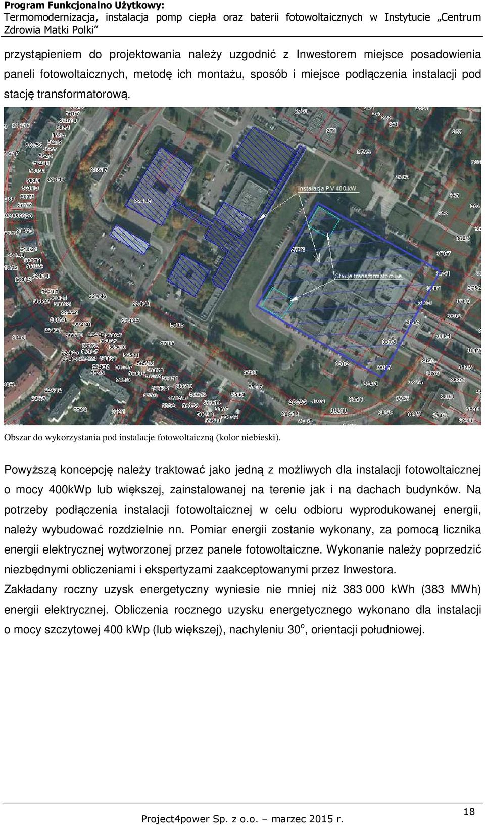 Powyższą koncepcję należy traktować jako jedną z możliwych dla instalacji fotowoltaicznej o mocy 400kWp lub większej, zainstalowanej na terenie jak i na dachach budynków.