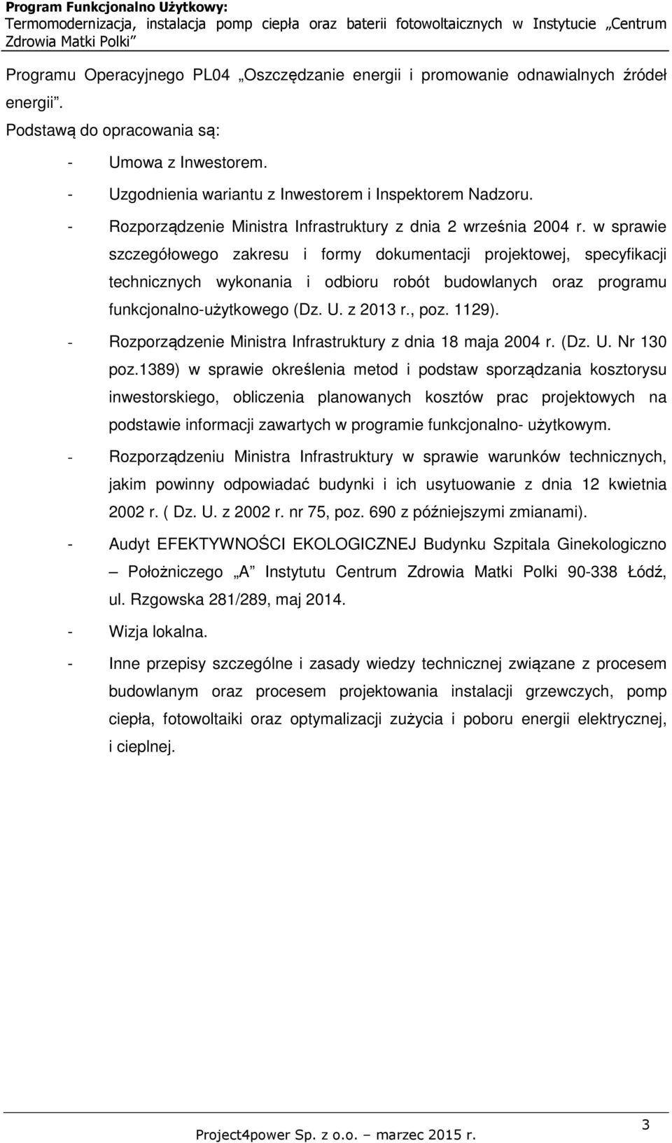 w sprawie szczegółowego zakresu i formy dokumentacji projektowej, specyfikacji technicznych wykonania i odbioru robót budowlanych oraz programu funkcjonalno-użytkowego (Dz. U. z 2013 r., poz. 1129).